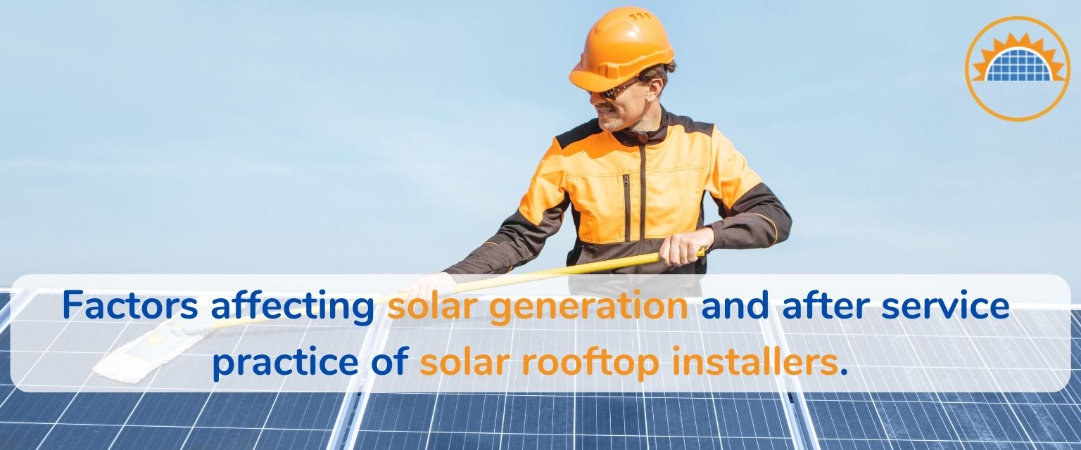 Factors Affecting Solar Generation And After Service Practice Of Solar Rooftop Installers